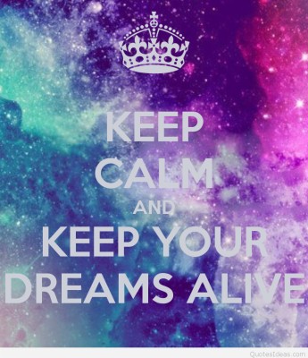 Keep Calm And Keep Your Dreams Alive - Together Until The End - 800x927 ...