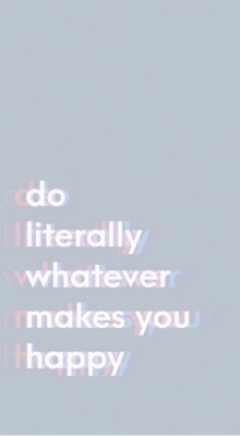 Do Literally Whatever Makes You Happy - 1149x2086 Wallpaper - teahub.io