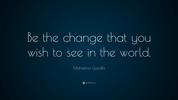 Be The Change That Gou wish To See In The World mahatma - Majorelle ...