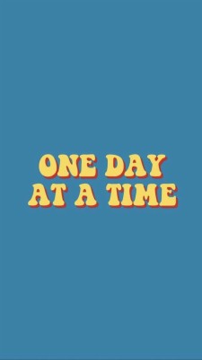 One Day At A Time Wallpaper - Poster - 640x1137 Wallpaper - teahub.io