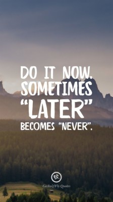 Quotes, Wallpaper, And Inspiration Image - Do It Now Sometimes Later ...