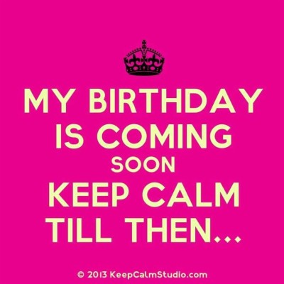 My Birthday Is Coming Soon Wallpaper - Birthday On The Way Quotes ...