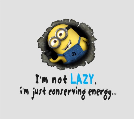 Minions Quotes - Am Not Lazy I M Just Conserving Energy - 1440x1280 ...