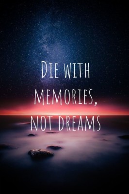 Die With Memories Not Dreams Wallpaper Phone - 586x879 Wallpaper ...