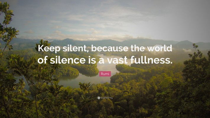 “keep Silent, Because The World Of Silence Is A Vast - You Cannot ...